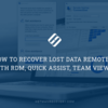 How to Recover Lost Data Remotely With RDM, Quick Assist, Team Viewer