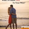 Want To Show Love To Your Wife? Follow These Steps