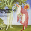 『Metamorfosi Trecento』 La Fonte Musica 