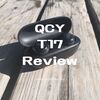 【完全ワイヤレスイヤホン QCY T17 アウトラインレビュー】音場を重視し、伸びやかで爽やかな高解像、高精細サウンドを聴かせる。ただし中域が薄味
