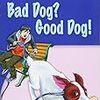 Bad Dog? Good Dog!