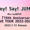 Hey! Say! JUMP  「15th Anniversary LIVE TOUR 2022-2023」 