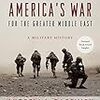 『America's War for the Greater Middle East』Andrew Bacevich　その３