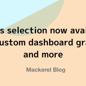 Series selection now available for custom dashboard graphs, and more