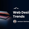 今から準備しておこう！2025年に来るWebデザイントレンド11選