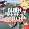 『BURN THE WITCH』3話感想／魔女としての在り方をどう示していくのか