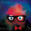  Mungolian Jetset / Schlungs