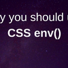 CSSとJSの変数管理でイライラしてない？CSSのenv()関数をマスターしよう