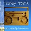 Money Mark / Brand New By Tomorrow