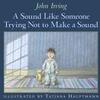 『A Sound Like Someone Trying Not to Make a Sound』John Irving(Bloomsbury Publishing Plc)