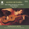 Hopkinson Smith 『Alonso Mudarra: Tres libros de musica en cifras para vihuela』