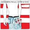 #0093) GOODBYE W.G.C. / S*M*A*S*H 【2017年リリース】