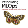 Introducing MLOps: How to Scale Machine Learning in the Enterprise を読みました