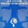 You Are So Beautiful/Joe Cocker 