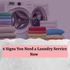 6 Signs You Need a Laundry Service Now