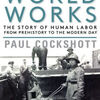 Download books to kindle How the World Works: The Story of Human Labor from Prehistory to the Modern Day in English by Paul Cockshott 9781583677773