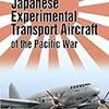 JAPANESE EXPERIMENTAL TRANSPORT AIRCRAFT OF THE PACIFIC WAR