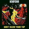 KMFDM 『Don't Blow Your Top』