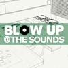 「BLOW UP @ THE SOUNDS」 @ BLOW UP(渋谷)