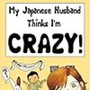 My Japanese Husband Thinks I'm Crazy