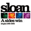 sloan / A Sides Win: Singles 1992-2005