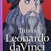 『This is Leonardo da Vinci』読了.