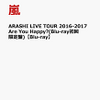 ARASHI LIVE TOUR 2016-2017 Are You Happy?(Blu-r…