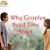 Why Couples Need Time Apart