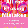 Ebook download free books All the F*cking Mistakes: A Guide to Sex, Love, and Life in English by Gigi Engle PDF PDB