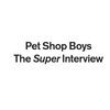 Pet Shop Boys The Super Interview