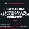 How can one terminate the pregnancy at home corners?