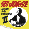  Seu Jorge / Musicas Para Churrasco Vol. 2