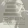 DEEN LIVE JOY 2007-2008~JAPAN ROAD 47+6~