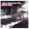 Mary Halvorson Trio - Ghost Loop