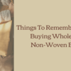 Things To Remember While Buying Wholesale Non-Woven Bags