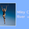 【歌詞・和訳】Miley Cyrus / River