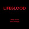 Peter Evans: Lifeblood (2014-16 )　音響的な凄み、秘めたる韻律