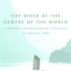 Simon Winchester The River at the Centre of the World