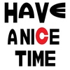 HAVE A NICE TIME