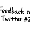 Feedback to Twitter #2