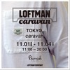 LOFTMAN caravan in TOKYO!!!!!