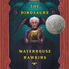 The Dinosaurs of Waterhouse Hawkins　ウォーターハウス・ホーキンズの恐竜  by  Barbara Kerley & Brian Selznick 
