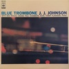 BLUE TROMBONE／JAY JAY JOHNSON