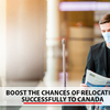 Boost the chances of relocating successfully to Canada