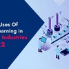 Top 10 Uses Of Deep Learning in Various Industries in 2022