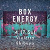 2021.4.17(SAT) 13:00-20:00 BOX ENERGY @ VIOLETTA