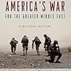 『America's War for the Greater Middle East』Andrew Bacevich　その４