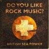 british sea power / Do You Like Rock Music