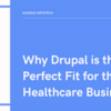 Why Drupal is the Perfect Fit for the Healthcare Business