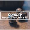 Jabra 85tのイヤーピースを変えたらノイキャン最強になりました【Comply TrueGrip Pro Jabra 85t】